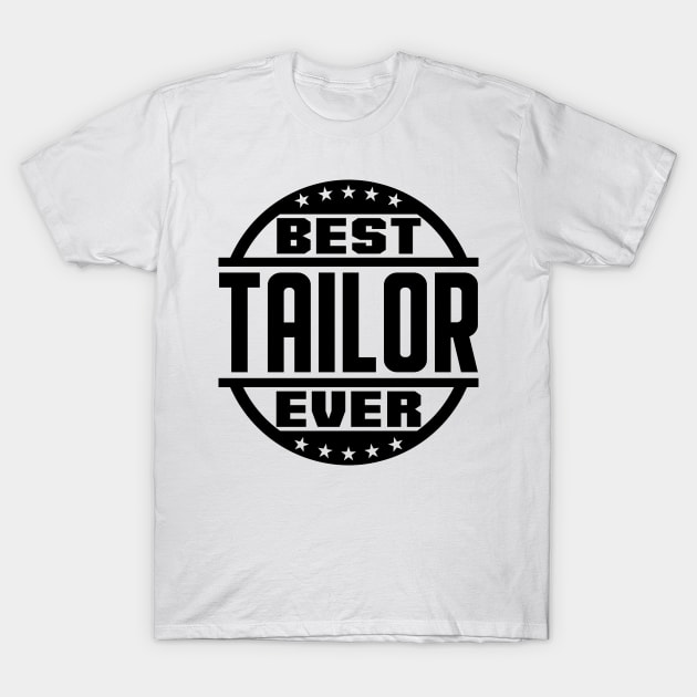 Best Tailor Ever T-Shirt by colorsplash